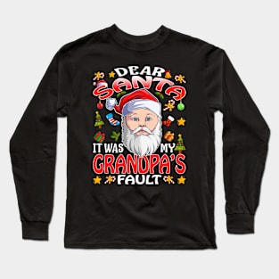 Dear Santa It Was My Grandpas Fault Christmas Funny Chirtmas Gift Long Sleeve T-Shirt